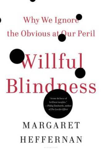 Willful Blindness: Why We Ignore the Obvious at Our Peril – VERY GOOD
