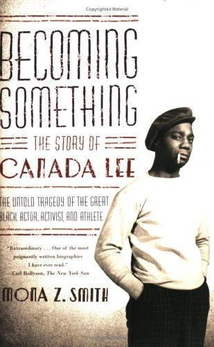 Becoming Something: The Story of Canada Lee – Smith, Mona Z. – Good – See co…
