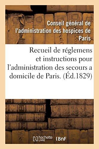 Recueil de reglemens et instructions pour l’administration des secours a domi-,