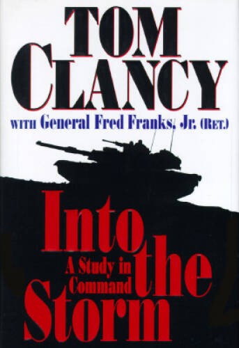 Into the Storm: A Study in Command – Hardcover By Clancy, Tom – GOOD