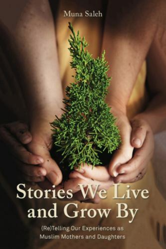 Stories We Live and Grow by : Re-Telling Our Experiences As Muslim Mothers an…