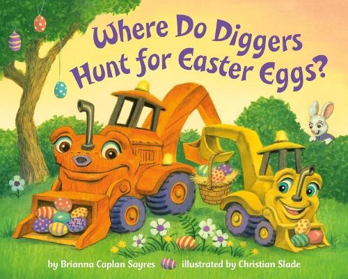 Christian Slade Brianna Caplan S Where Do Diggers Hunt for Easter (Board Book)