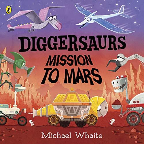 Diggersaurs: Mission to Mars By Michael Whaite