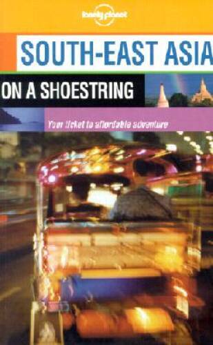 South-East Asia on a Shoestring (Lonely Planet South-East Asia: On a Shoe – GOOD