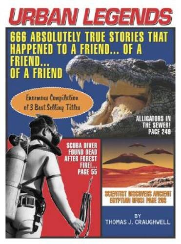 Urban Legends: 666 Absolutely True Stories That Happened to a Friend…of – GOOD