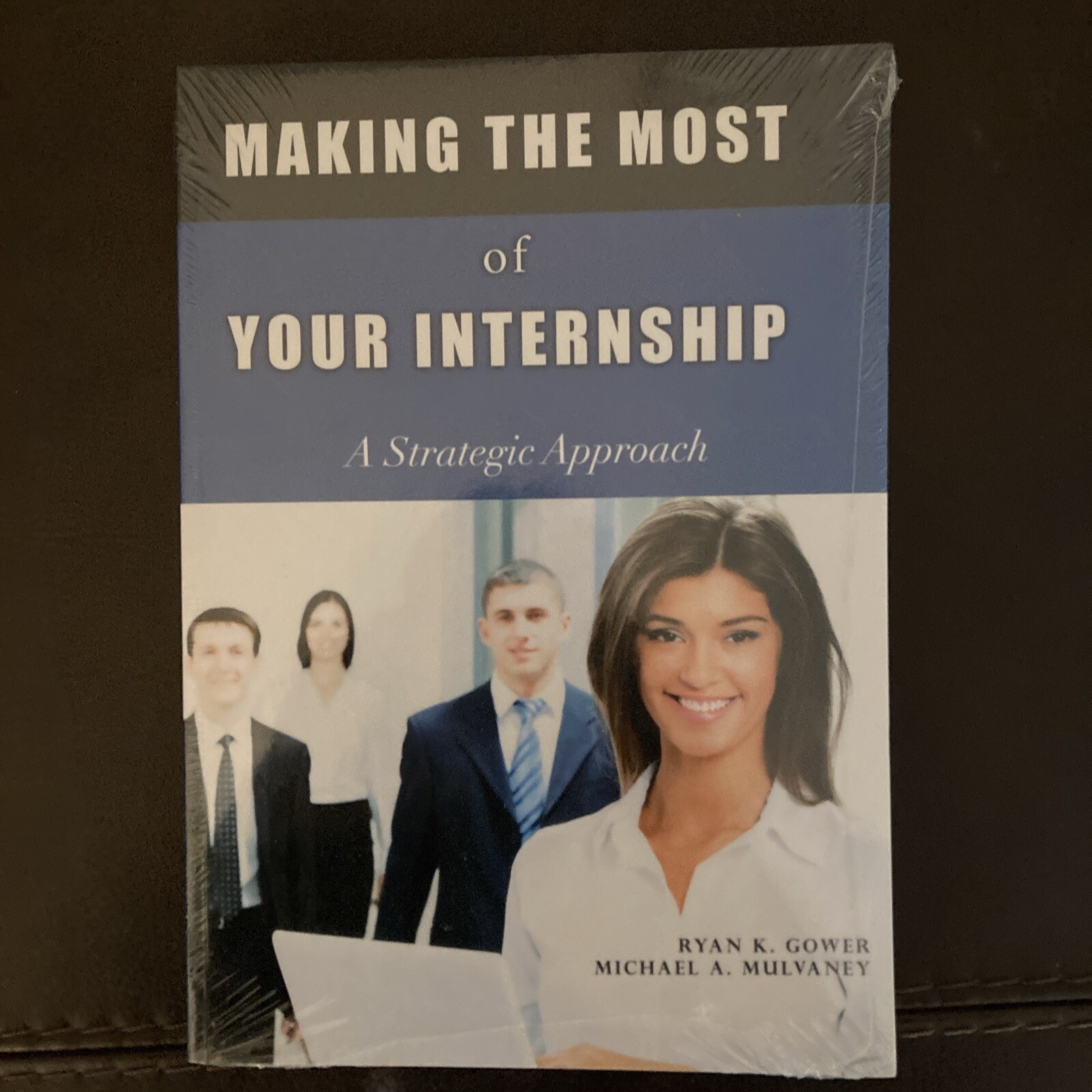 MAKING THE MOST OF YOUR INTERNSHIP: A STRATEGIC APPROACH By Ryan K. Gower SEALED