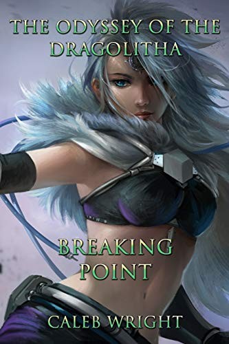 THE ODYSSEY OF THE DRAGOLITHA: BREAKING POINT By Caleb Wright & Selina Ahnert
