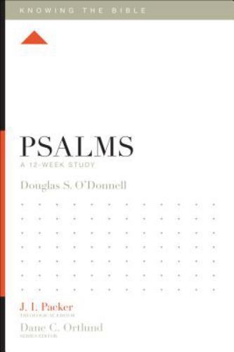Psalms: A 12-Week Study [Knowing the Bible] Douglas Sean O’Donnell