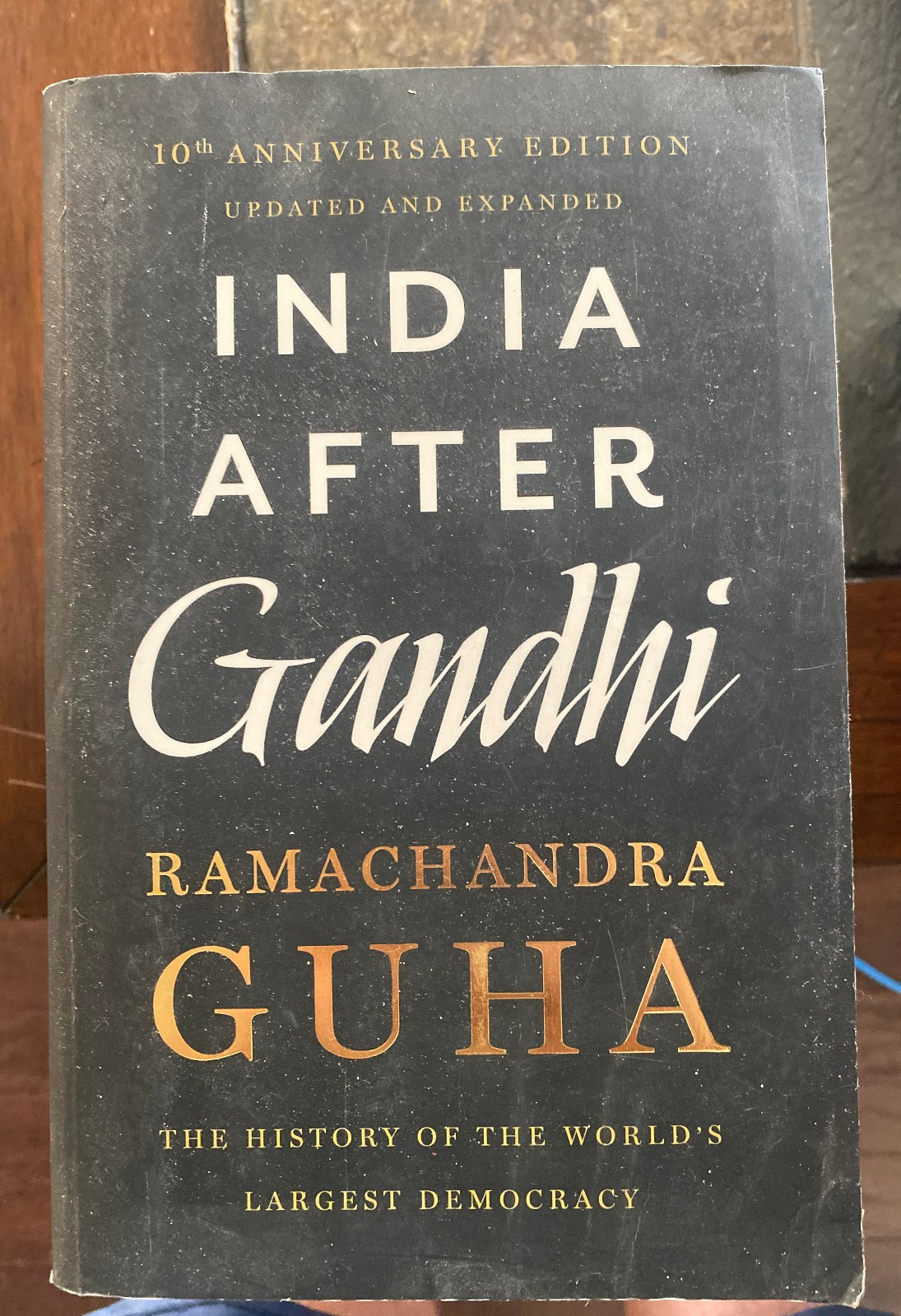 INDIA AFTER GANDHI: THE HISTORY OF THE WORLD’S LARGEST By Ramachandra Guha