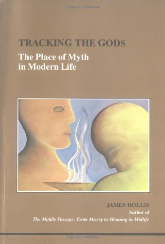 Tracking The Gods: The Place of Myth in Modern Life (STUDIES IN JUNGIAN PSYC…