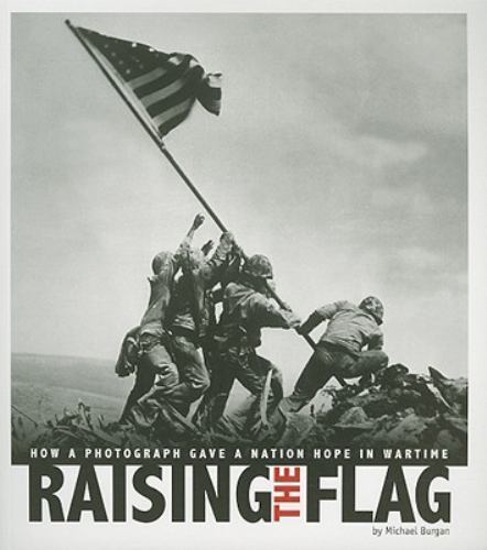 Raising the Flag: How a Photograph Gave a- Michael Burgan, 0756544491, paperback
