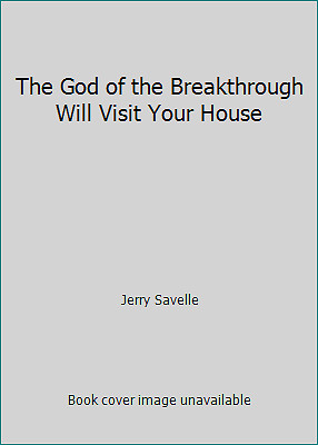The God of the Breakthrough Will Visit Your House by Jerry Savelle