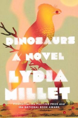 Dinosaurs: A Novel – Hardcover By Millet, Lydia – GOOD