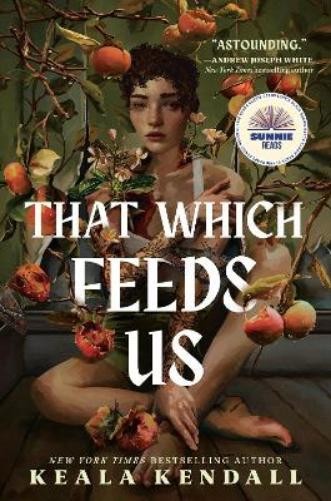 Keala Kendall That Which Feeds Us: A Sunnie Reads Select (Hardback)