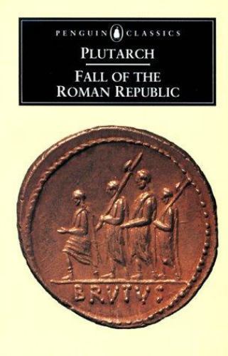 The Fall of the Roman Republic: Six Lives (Penguin Classics)