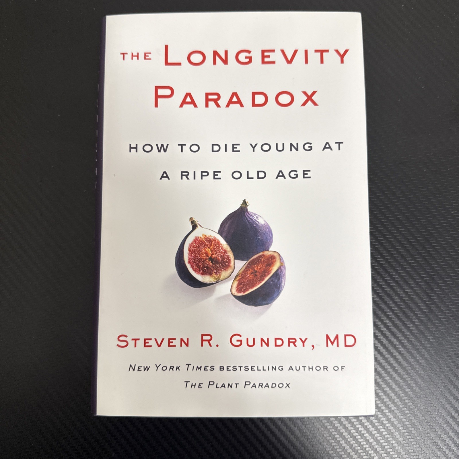 Longevity Paradox : How to Die Young at a Ripe Old Age by Steven R. Gundry