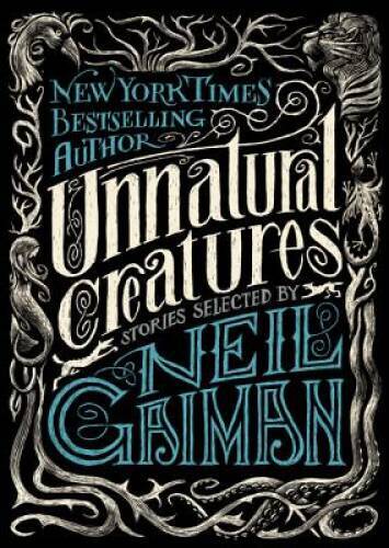 Unnatural Creatures: Stories Selected by Neil Gaiman – Paperback – VERY GOOD