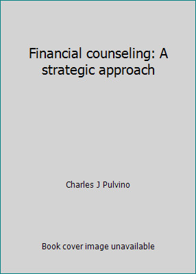 Financial counseling: A strategic approach by Charles J Pulvino