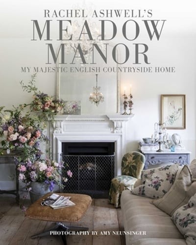 Meadow Manor: My Majestic English Countryside Home by Rachel Ashwell: New