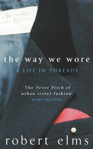 The Way We Wore: A Life in Threads By Robert Elms. 9780330420327