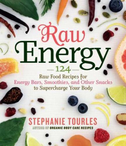 Raw Energy: 124 Raw Food Recipes for Energy Bars, Smoothies, and Other Sn – GOOD