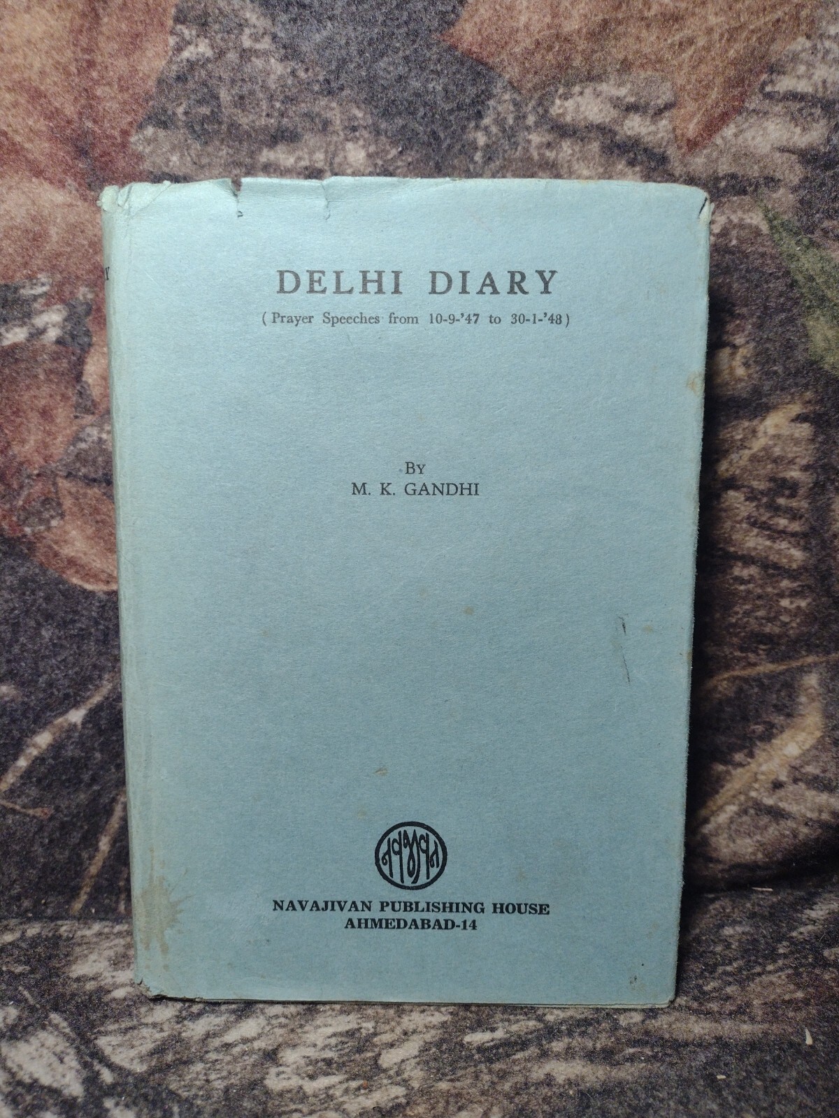 Delhi Diary (Prayer Speeches from 10-9-47 to 30-1-48 by M.K. Gandhi -HC 1960