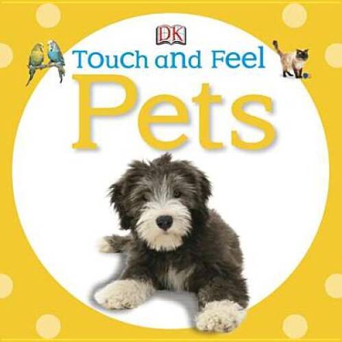 Touch and Feel: Pets (Touch & Feel) – Board book By DK Publishing – GOOD