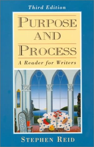PURPOSE AND PROCESS: A READER FOR WRITERS By Stephen Reid *Excellent Condition*