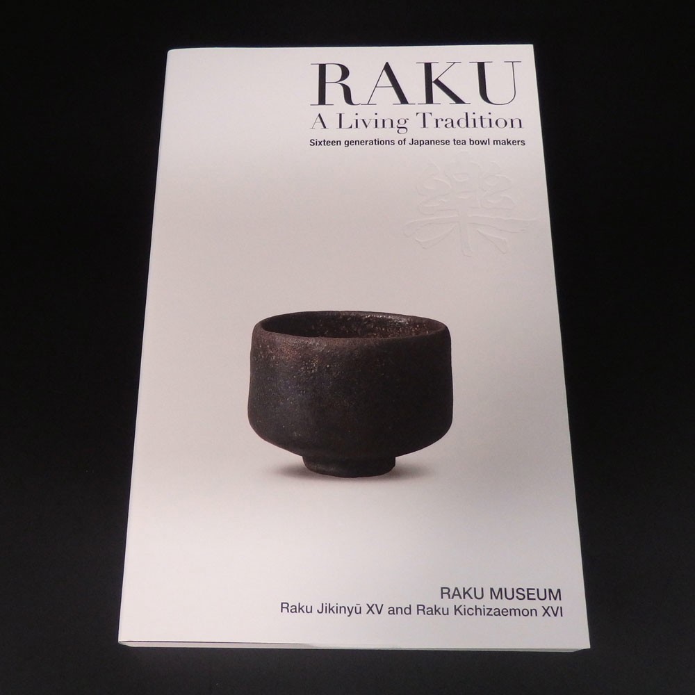 RAKU A Living Tradition Sixteen generations of Japanese tea bowl makers