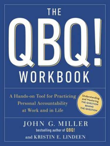 The QBQ! Workbook: A Hands-on Tool for Practicing Personal Accountability – GOOD