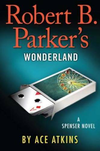 Robert B. Parker’s Wonderland (Spenser) – Hardcover By Atkins, Ace – GOOD