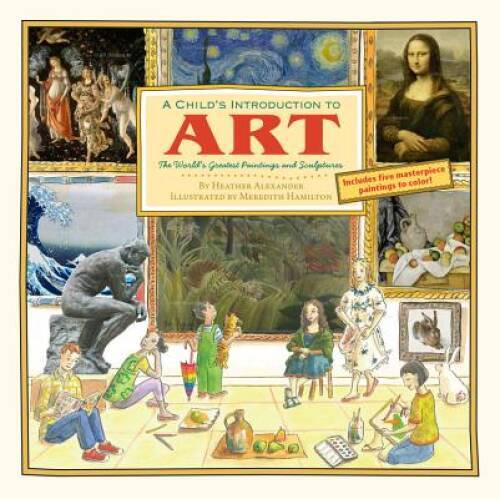Child’s Introduction to Art: The World’s Greatest Paintings an – VERY GOOD