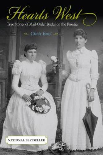 Hearts West: True Stories Of Mail-Order Brides On The Frontier – GOOD