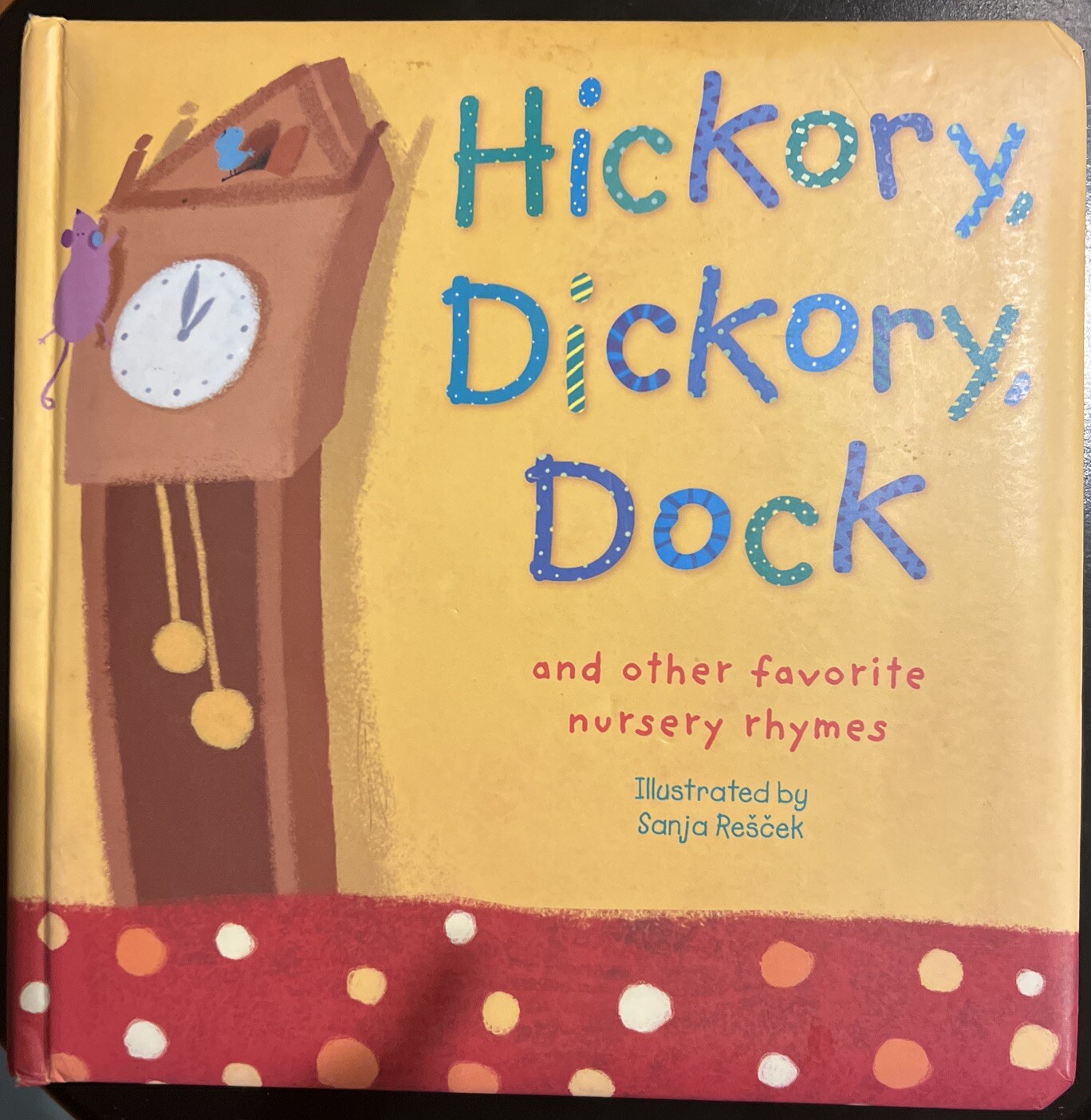 Hickory, Dickory, Dock: And Other Favorite Nursery Rhymes (Padded) Sanja Rescek