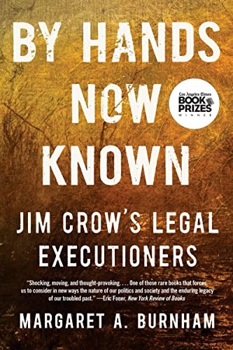 By Hands Now Known: Jim Crow’s Legal Executioners by Burnham, Margaret A.