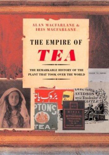 The Empire Of Tea by Alan Macfarlane; Iris MacFarlane; The Overlook Press