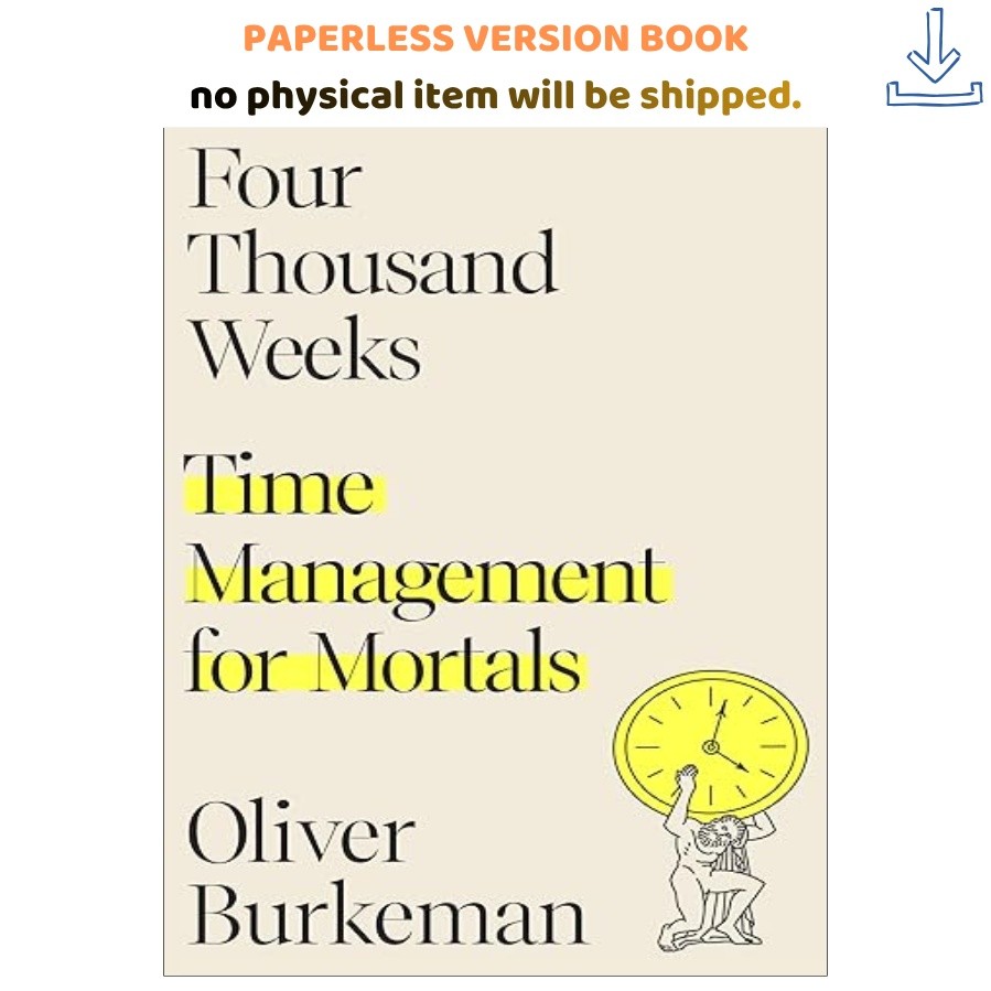 Four Thousand Weeks: Time Management for Mortals, Oliver Burkeman 2021