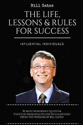 Bill Gates: The Life, Lessons & Rules For Success Individuals, Influential p…