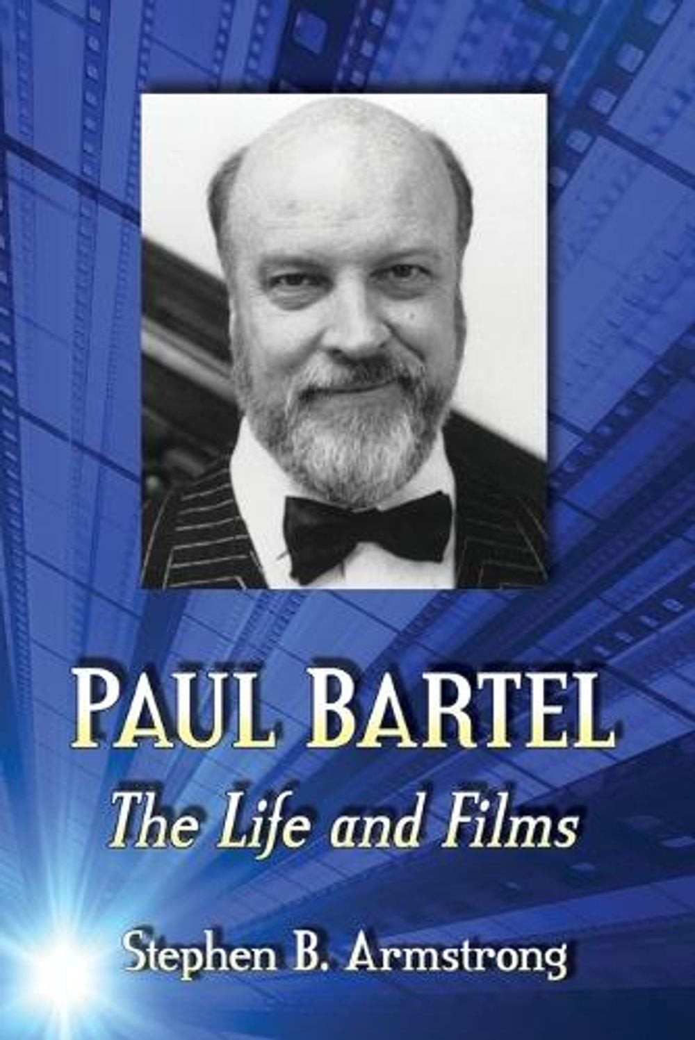 Paul Bartel: The Life and Films by Stephen B. Armstrong (English) Paperback Book
