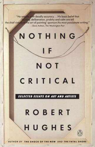 Nothing If Not Critical: Selected Essays on Art and Artists – Paperback – GOOD