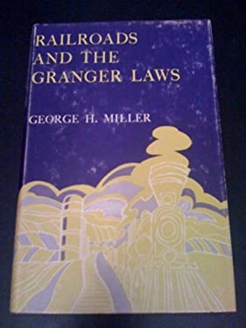 Railroads and the Granger Laws Hardcover George H. Miller