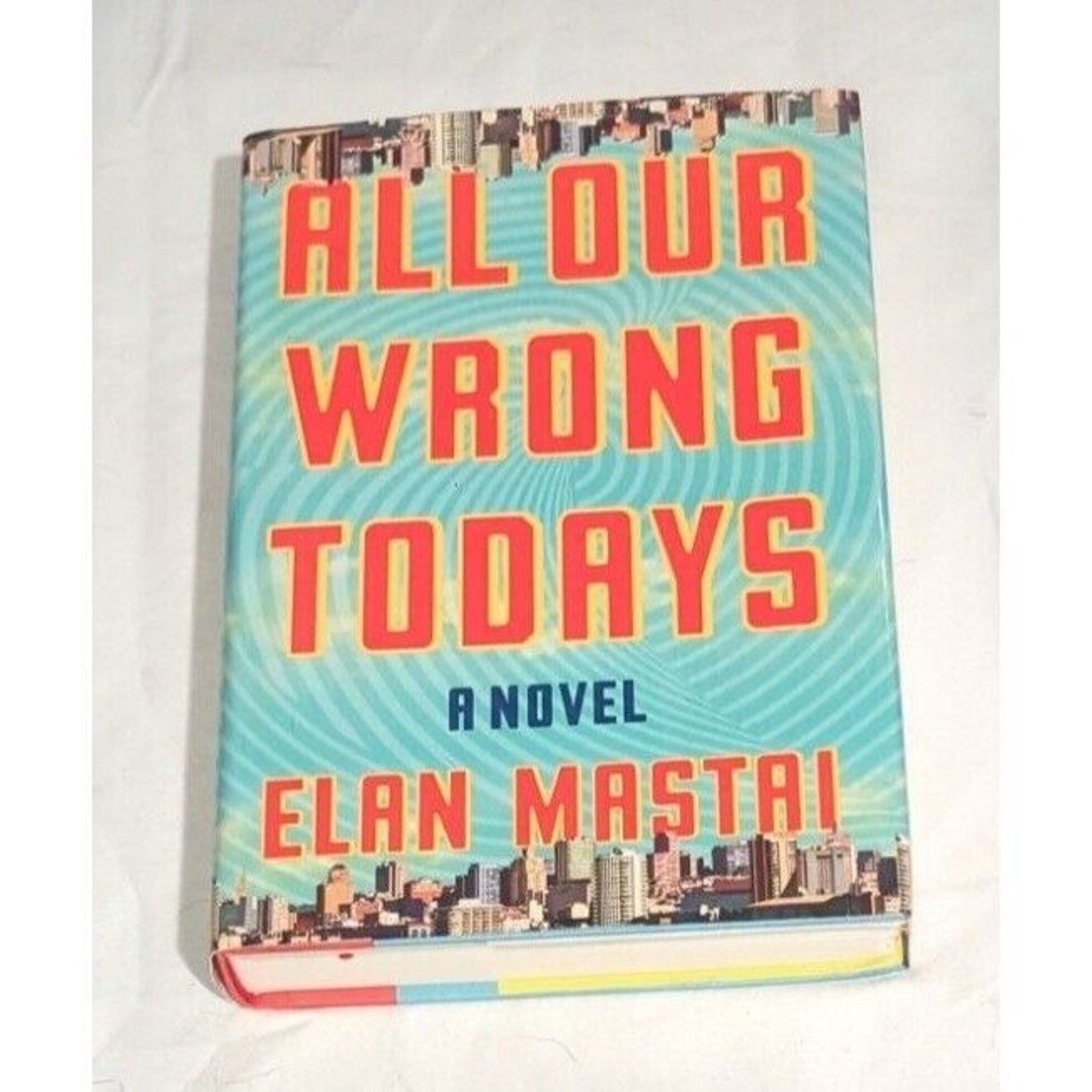 All Our Wrong Todays A Novel By Elan Mastri Hardcover Book Tom Barren Life Love