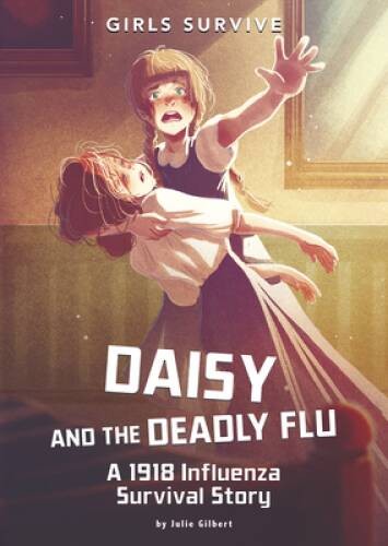 Daisy and the Deadly Flu: A 1918 Influenza Survival Story (Girls Survive) – GOOD