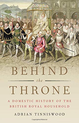 Behind the Throne: A Domestic History of the British Royal Household by Tinnisw