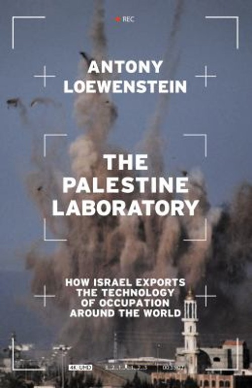 The Palestine Laboratory : How Israel Exports the Technology of O