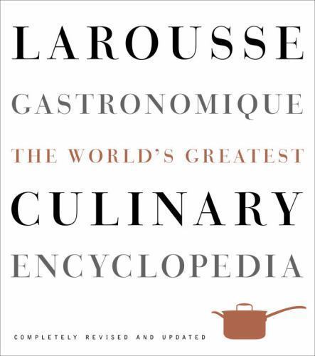 Larousse Gastronomique The World’s Greatest Culinary Encyclopedia Revised Update
