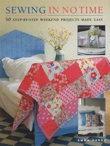 Sewing in No Time: 50 Step-by-step Weekend Projects Made Easy – Paperback – GOOD