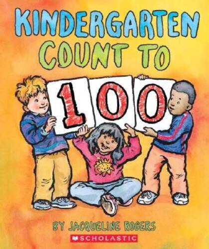 Kindergarten Count To 100 – Hardcover By Rogers, Jacqueline – GOOD