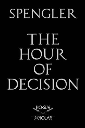 The Hour of Decision by Oswald Spengler: New