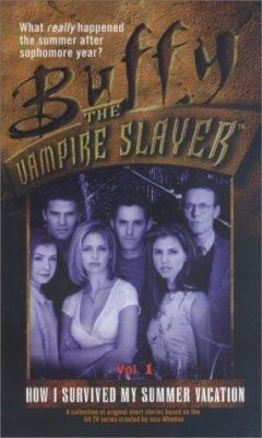 HOW I SURVIVED MY SUMMER VACATION – Volume (1) (i) One – Buffy the Vampire…